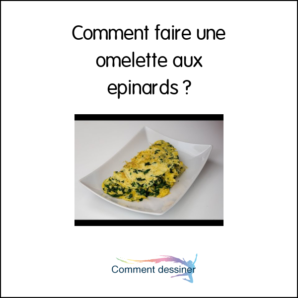 Comment faire une omelette aux epinards